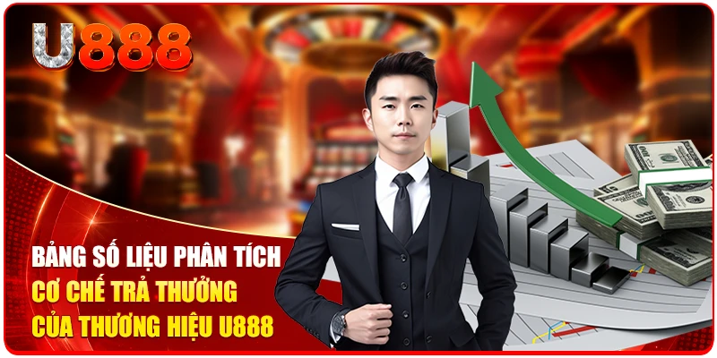 Đại Lý U888 Cùng 5 Bước Hợp Tác Nhận Hoa Hồng Khủng 3 Bảng số liệu phân tích cơ chế trả thưởng của thương hiệu U888