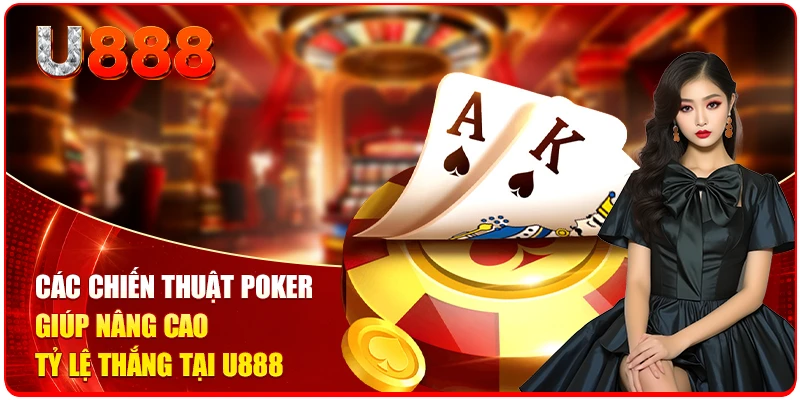 Cách Chơi Poker U888 Chuẩn Cao Thủ Cho Người Mới Bắt Đầu 3 Các chiến thuật Poker giúp nâng cao tỷ lệ thắng tại U888