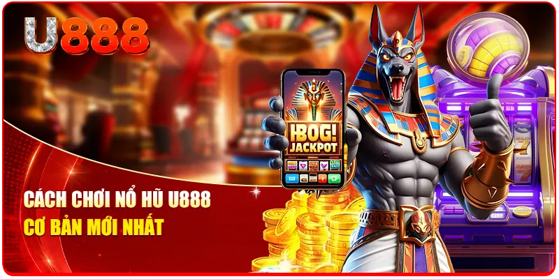 Cách Chơi Nổ Hũ U888 Chi Tiết 2026 Cho Hội Viên Mới Nhất 2 Cách chơi nổ hũ U888 cơ bản mới nhất