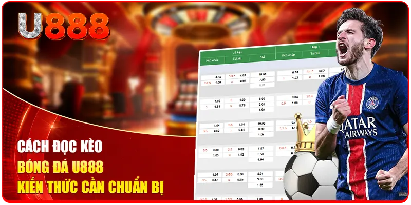 Cách Đọc Kèo Bóng Đá U888 Hiệu Quả Dành Cho Người Mới 1 Cách đọc kèo bóng đá u888 kiến thức cần chuẩn bị