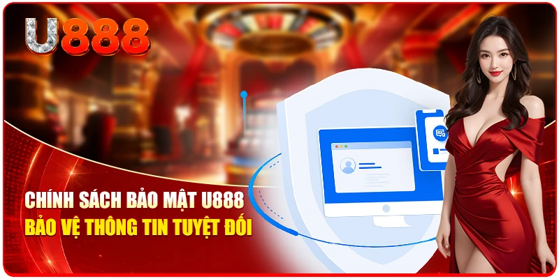 Chính sách bảo mật U888 bảo vệ thông tin tuyệt đối