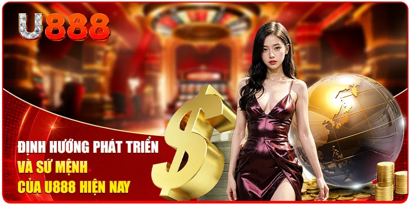 Trang chủ 31 Định hướng phát triển và sứ mệnh của U888 hiện nay