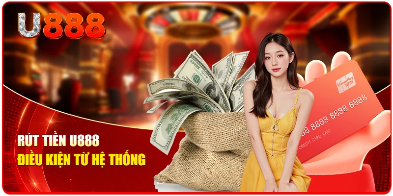 Rút Tiền U888 - Cách Thức Đổi Thưởng Nhanh Trong Chớp Mắt 1 Rút tiền U888 - Điều kiện từ hệ thống