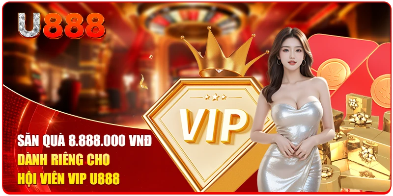 Săn Khuyến Mãi U888 Nhận Ngay Hoàn Trả 3.5% Mỗi Tuần 2 Săn quà 8.888.000 VNĐ dành riêng cho hội viên VIP U888