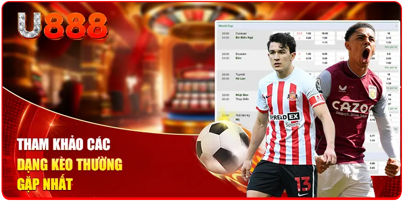 Cách Đọc Kèo Bóng Đá U888 Hiệu Quả Dành Cho Người Mới 2 Tham khảo các dạng kèo thường gặp nhất