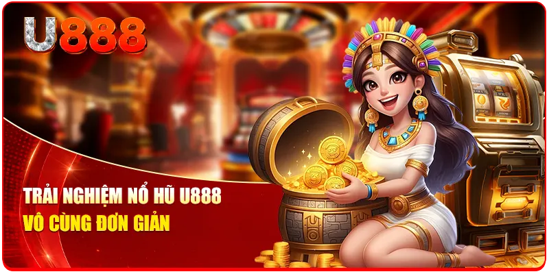 Cách Chơi Nổ Hũ U888 Chi Tiết 2026 Cho Hội Viên Mới Nhất 1 Trải nghiệm nổ hũ U888 vô cùng đơn giản