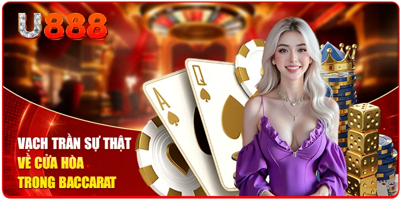 Luật Chơi Baccarat U888 Và Những Quy Luật Chi Tiết Cần Biết 3 Vạch trần sự thật về cửa Hòa trong Baccarat