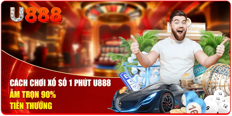 Cách Chơi Xổ Số 1 Phút U888 | Ẵm Trọn 90% Tiền Thưởng