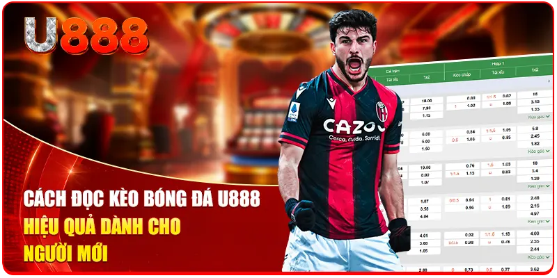 Cách Đọc Kèo Bóng Đá U888 Hiệu Quả Dành Cho Người Mới