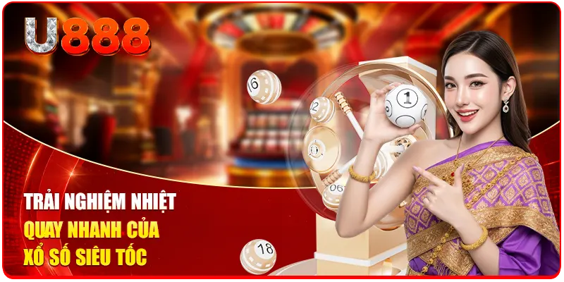 Trải nghiệm nhiệt quay nhanh của xổ số siêu tốc